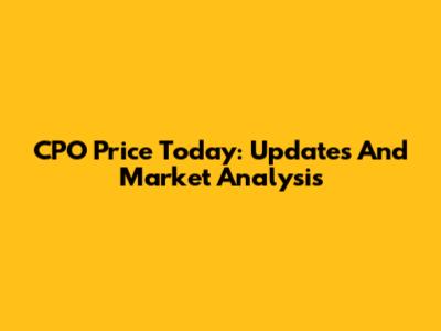 CPO Price Today: Updates And Market Analysis