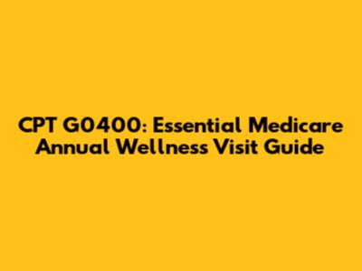 CPT G0400: Essential Medicare Annual Wellness Visit Guide