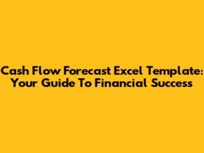 Cash Flow Forecast Excel Template: Your Guide To Financial Success