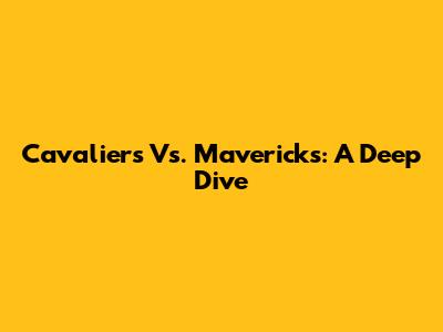 Cavaliers Vs. Mavericks: A Deep Dive