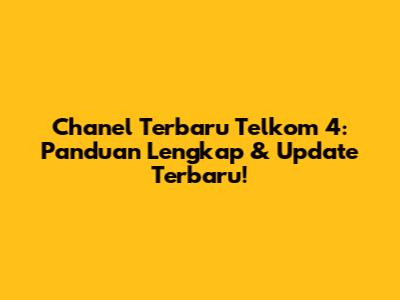 Chanel Terbaru Telkom 4: Panduan Lengkap & Update Terbaru!