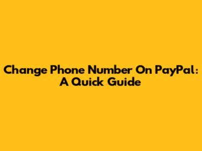 Change Phone Number On PayPal: A Quick Guide
