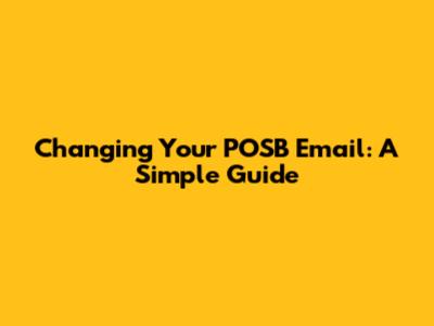 Changing Your POSB Email: A Simple Guide