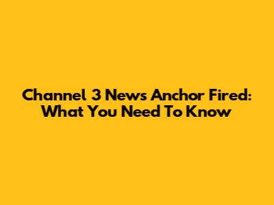 Channel 3 News Anchor Fired: What You Need To Know