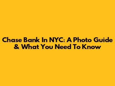 Chase Bank In NYC: A Photo Guide & What You Need To Know
