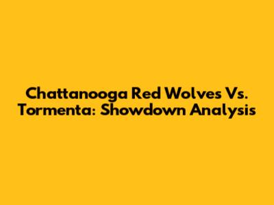 Chattanooga Red Wolves Vs. Tormenta: Showdown Analysis