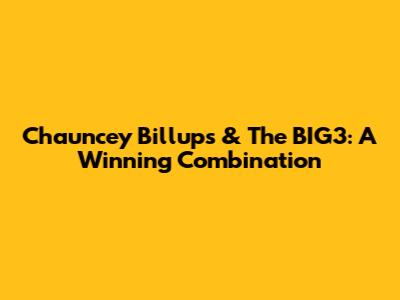 Chauncey Billups & The BIG3: A Winning Combination