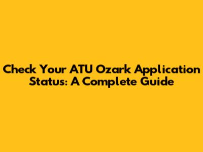 Check Your ATU Ozark Application Status: A Complete Guide
