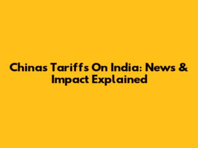 China's Tariffs On India: News & Impact Explained