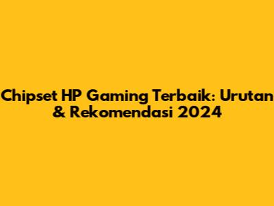 Chipset HP Gaming Terbaik: Urutan & Rekomendasi 2024