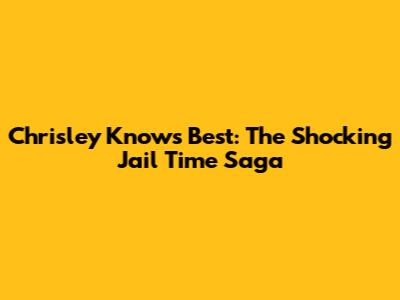 Chrisley Knows Best: The Shocking Jail Time Saga