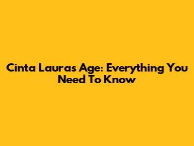 Cinta Laura's Age: Everything You Need To Know