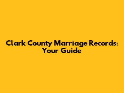 Clark County Marriage Records: Your Guide