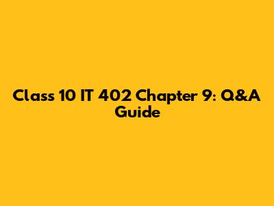 Class 10 IT 402 Chapter 9: Q&A Guide