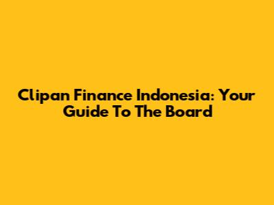 Clipan Finance Indonesia: Your Guide To The Board