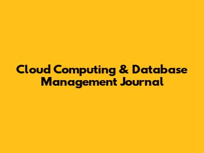 Cloud Computing & Database Management Journal