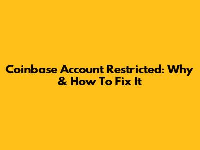 Coinbase Account Restricted: Why & How To Fix It