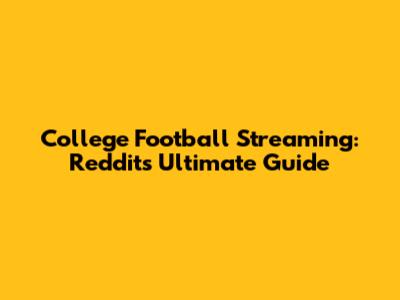 College Football Streaming: Reddit's Ultimate Guide