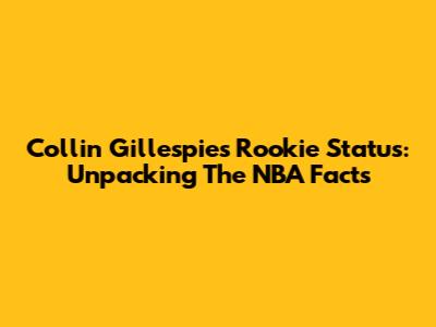 Collin Gillespie's Rookie Status: Unpacking The NBA Facts