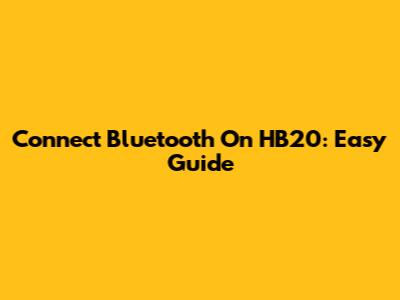 Connect Bluetooth On HB20: Easy Guide