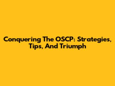 Conquering The OSCP: Strategies, Tips, And Triumph