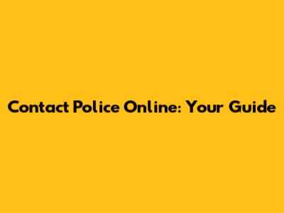 Contact Police Online: Your Guide