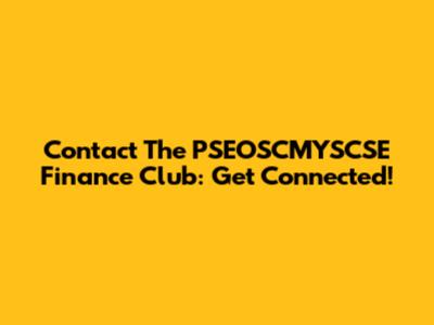 Contact The PSEOSCMYSCSE Finance Club: Get Connected!