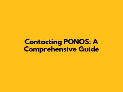 Contacting PONOS: A Comprehensive Guide