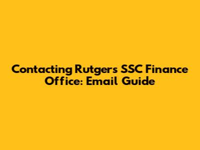 Contacting Rutgers SSC Finance Office: Email Guide
