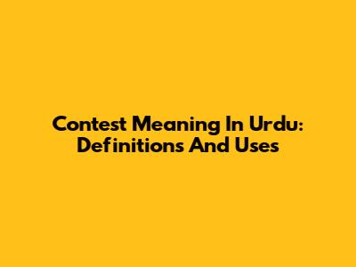 Contest Meaning In Urdu: Definitions And Uses