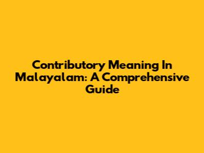 Contributory Meaning In Malayalam: A Comprehensive Guide