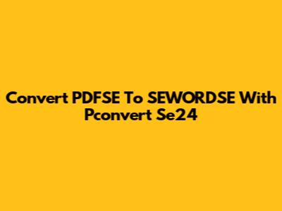 Convert PDFSE To SEWORDSE With Pconvert Se24