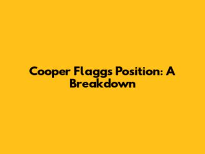 Cooper Flagg's Position: A Breakdown