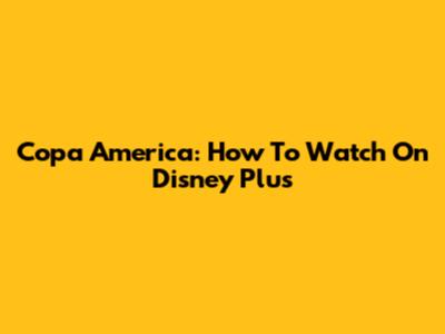 Copa America: How To Watch On Disney Plus