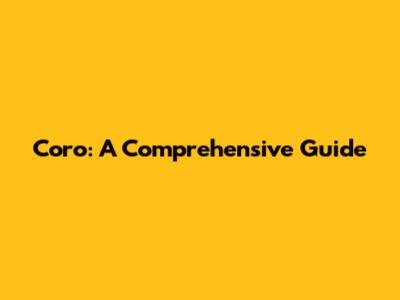 Coro: A Comprehensive Guide