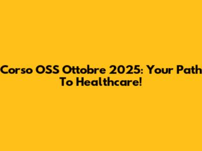 Corso OSS Ottobre 2025: Your Path To Healthcare!