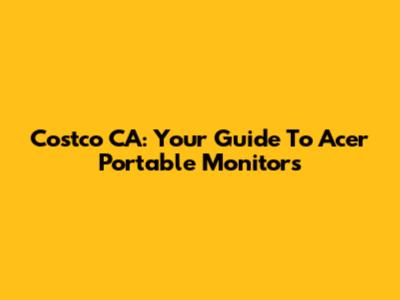 Costco CA: Your Guide To Acer Portable Monitors