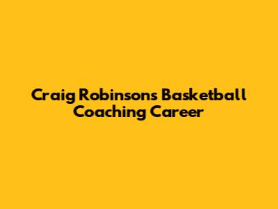 Craig Robinson's Basketball Coaching Career
