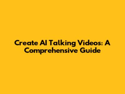 Create AI Talking Videos: A Comprehensive Guide