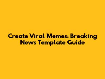 Create Viral Memes: Breaking News Template Guide