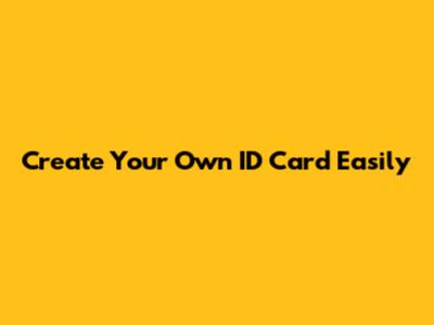 Create Your Own ID Card Easily