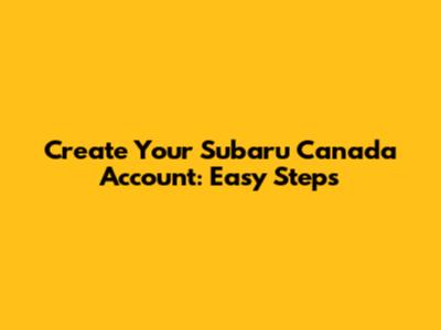Create Your Subaru Canada Account: Easy Steps
