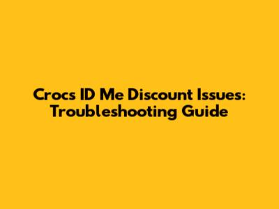 Crocs ID Me Discount Issues: Troubleshooting Guide