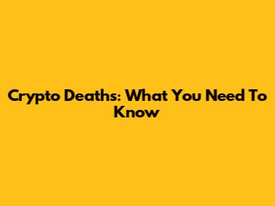 Crypto Deaths: What You Need To Know