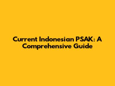 Current Indonesian PSAK: A Comprehensive Guide