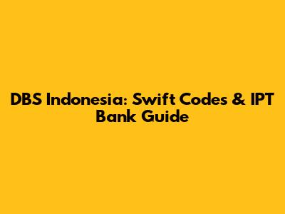 DBS Indonesia: Swift Codes & IPT Bank Guide