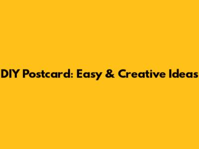 DIY Postcard: Easy & Creative Ideas