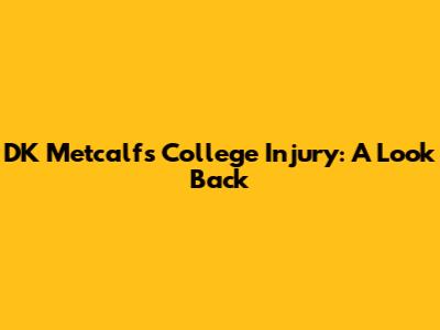 DK Metcalf's College Injury: A Look Back