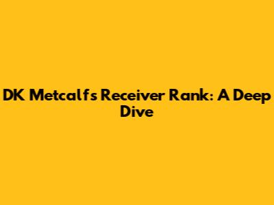 DK Metcalf's Receiver Rank: A Deep Dive