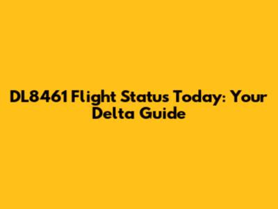 DL8461 Flight Status Today: Your Delta Guide